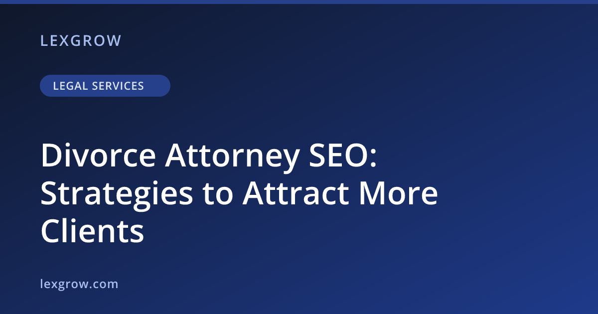 Divorce Attorney SEO: Strategies to Attract More Clients Divorce Attorney SEO: Strategies to Attract More Clients