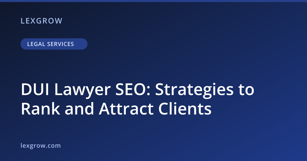 DUI Lawyer SEO: Strategies to Rank and Attract Clients
