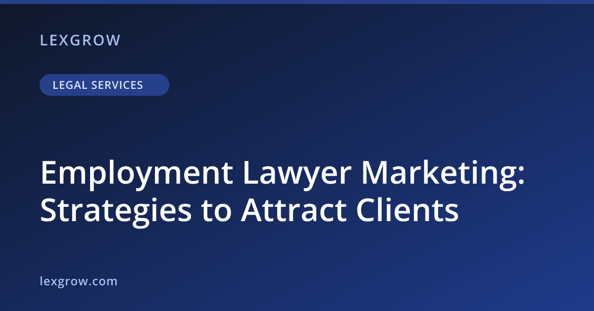 Employment Lawyer Marketing: Strategies to Attract Clients