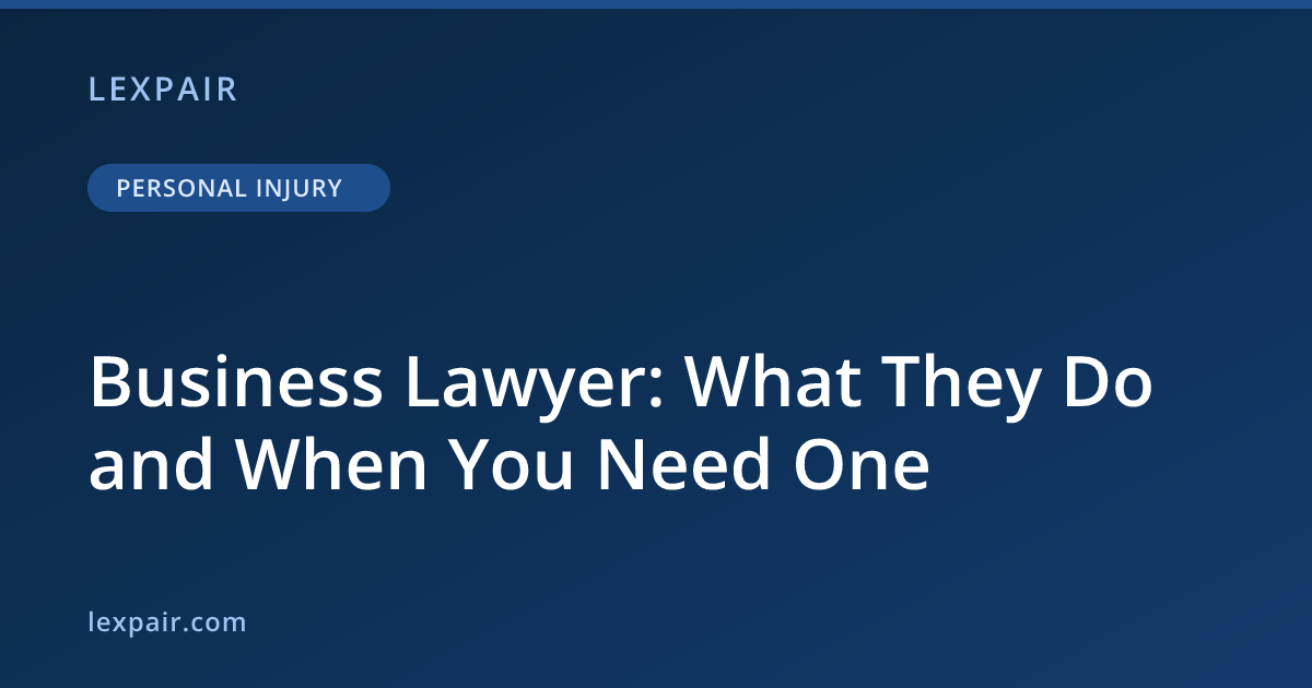 Business Lawyer: What They Do and When You Need One